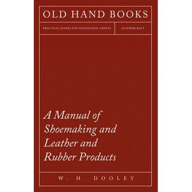 A Manual of Shoemaking and Leather and Rubber Products