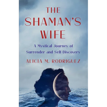Shaman's Wife: A Mystical Journey of Surrender and Self-Discovery