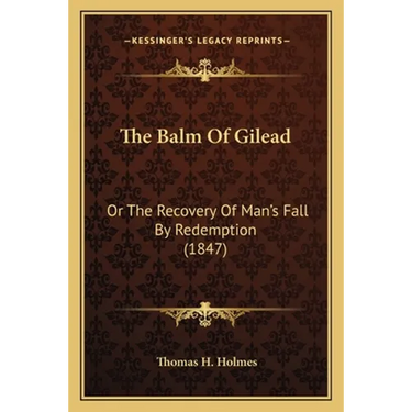 The Balm Of Gilead: Or The Recovery Of Man's Fall By Redemption (1847)