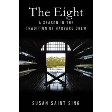 The Eight: A Season in the Tradition of Harvard Crew
