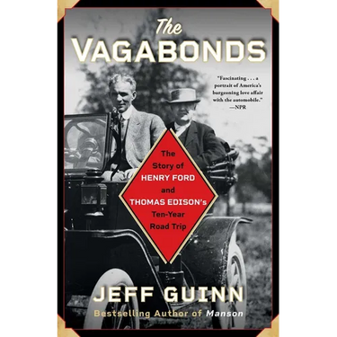 The Vagabonds: The Story of Henry Ford and Thomas Edison's Ten-Year Road Trip