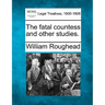 The Fatal Countess and Other Studies.