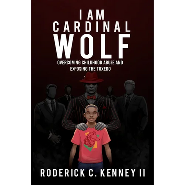 I Am Cardinal Wolf: Overcoming Childhood Abuse and Exposing the Tuxedo