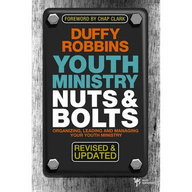 A Youth Ministry Nuts & Bolts: Organizing, Leading and Managing Your Youth Ministry (Revised, Updated)
