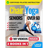 Chair Yoga For Seniors Over 60: For Weight Loss, Balance and Strength
