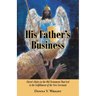 His Father's Business: Christ's Roles in the Old Testament That Led to the Fulfillment of the New Covenant