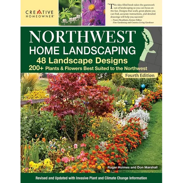 Northwest Home Landscaping, 4th Edition: 48 Landscape Designs, 200+ Plants & Flowers Best Suited to the Northwest