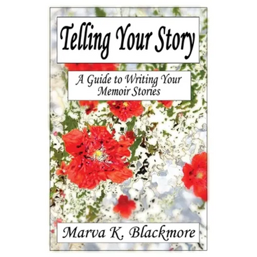 Telling Your Story: A Guide to Writing Your Memoir Stories