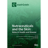Nutraceuticals and the Skin: Roles in Health and Disease