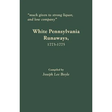 Much Given to Strong Liquor, and Low Company: White Pennsylvania Runaways, 1773-1775
