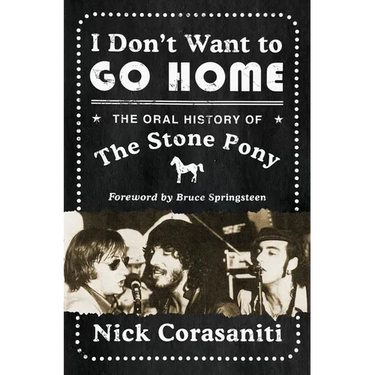I Don't Want to Go Home: The Oral History of the Stone Pony