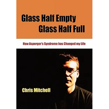 Glass Half-Empty, Glass Half-Full: How Asperger′s Syndrome Changed My Life