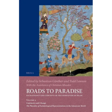 Roads to Paradise: Eschatology and Concepts of the Hereafter in Islam: Volume 2: Continuity and Change. the Plurality of Eschatological Representation