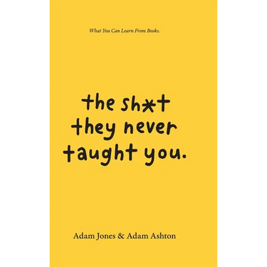 The Sh*t They Never Taught You: What You Can Learn From Books