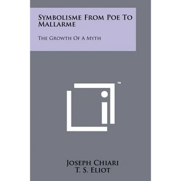 Symbolisme from Poe to Mallarme: The Growth of a Myth