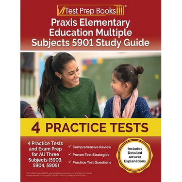 Praxis Elementary Education Multiple Subjects 5901 Study Guide: 4 Practice Tests and Exam Prep for All Three Subjects (5903, 5904, 5905) [Includes Det