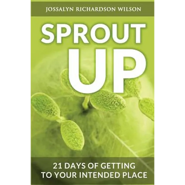 Sprout Up: 21 Days of Getting to Your Intended Place