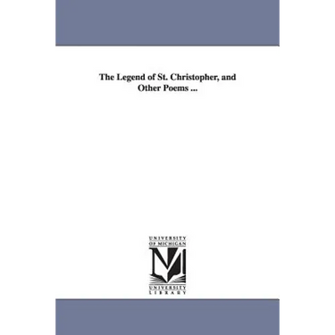 The Legend of St. Christopher, and Other Poems ...