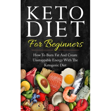 Keto Diet for Beginners: How to Burn Fat and Create Unstoppable Energy with the Ketogenic Diet