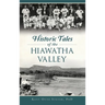 Historic Tales of the Hiawatha Valley