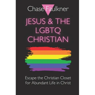 Jesus & the LGBTQ Christian: Escape the Christian Closet for Abundant Life in Christ