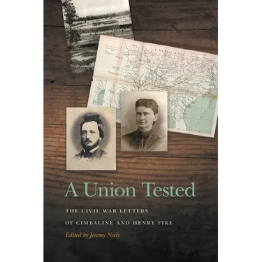 A Union Tested: The Civil War Letters of Cimbaline and Henry Fike