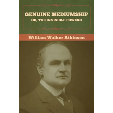 Genuine Mediumship; or, The Invisible Powers