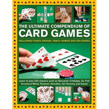 Ultimate Compendium of Card Games: Over 200 Games, Including Poker, Bridge, Family Games and Solitaires;learn to Play Classics Such as Baccarat, Cribb