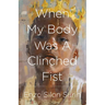 When My Body Was a Clinched Fist