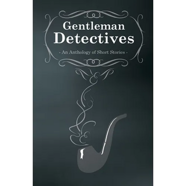 Gentlemen Detectives - An Anthology of Short Stories