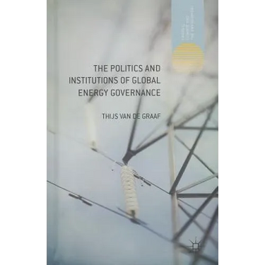The Politics and Institutions of Global Energy Governance