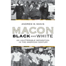 Macon Black and White: An Unutterable Separation in the American Century