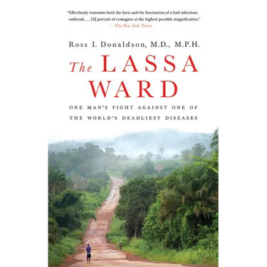 The Lassa Ward: One Man's Fight Against One of the World's Deadliest Diseases