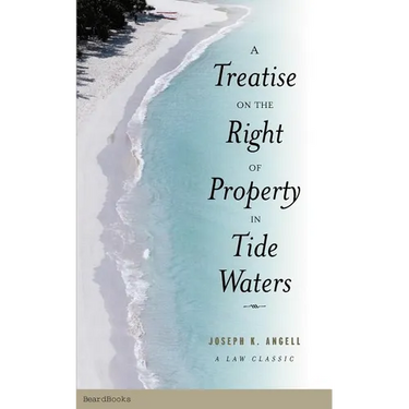 A Treatise on the Right of Property in Tide Waters: And in the Soil and Shores Thereof to Which is Added an Appendix, Containing the Principal Adjudge