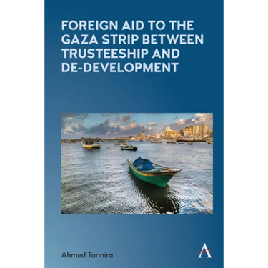Foreign Aid to the Gaza Strip Between Trusteeship and De-Development