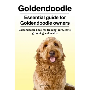 Goldendoodle. Essential guide for Goldendoodle owners. Goldendoodle book for training, care, costs, grooming and health.