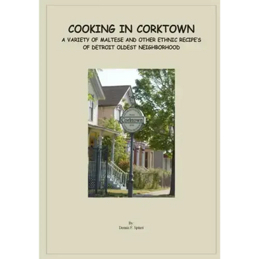 Cooking in Corktown: A variety of Maltese and other ethnic recipes of Detroit's oldest neighborhood