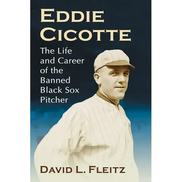 Eddie Cicotte: The Life and Career of the Banned Black Sox Pitcher