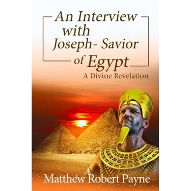 An Interview with Joseph - Savior of Egypt: A Divine Revelation