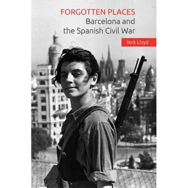 Forgotten Places: Barcelona and the Spanish Civil War