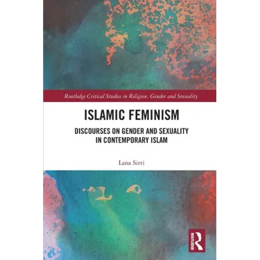 Islamic Feminism: Discourses on Gender and Sexuality in Contemporary Islam