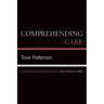 Comprehending Care: Problems and Possibilities in The Ethics of Care