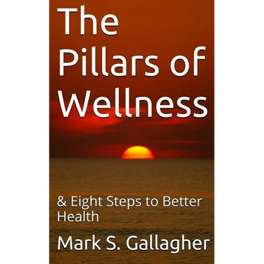 The Pillars of Wellness: & Eight Steps to Better Health