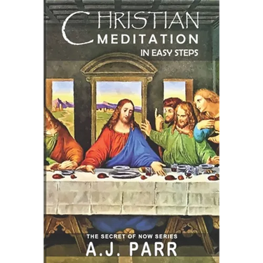 Christian Meditation in Easy Steps: Understanding the Teachings of Jesus, Meister Eckhart, Eckhart Tolle, St. Teresa of Avila and more!