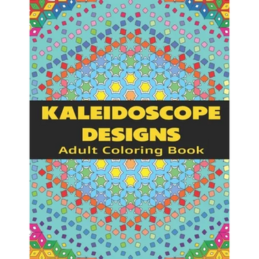 Kaleidoscope Designs: Adult Coloring Book