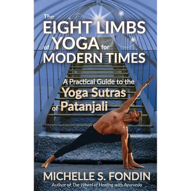 The Eight Limbs of Yoga for Modern Times: A Practical Guide to the Yoga Sutras of Patanjali
