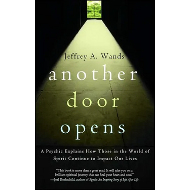 Another Door Opens: A Psychic Explains How Those in the World of Spirit Continue to Impact Our Lives