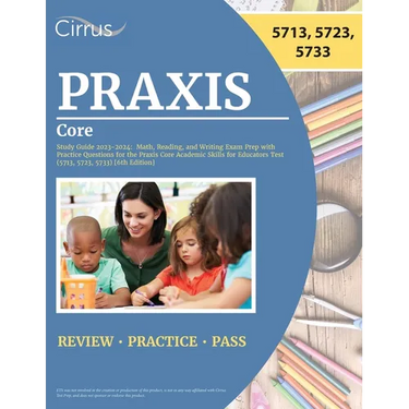 Praxis Core Study Guide 2023-2024: Math, Reading, and Writing Exam Prep with Practice Questions for the Praxis Core Academic Skills for Educators Test