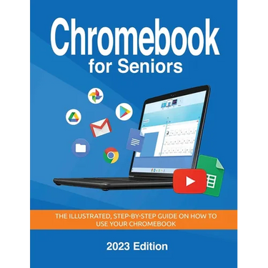 Chromebook for Seniors - 2023 Edition: The illustrated, Step-by-step guide on how to use your Chromebook