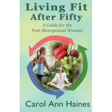 Living Fit After Fifty - A Guide For the Post-Menopausal Woman